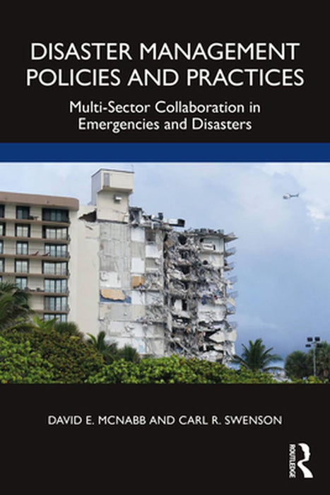 Disaster Management Policies and Practices: Multi-Sector Collaboration in Emergencies and Disasters by McNabb David E.