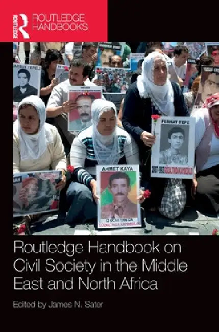 Routledge Handbook on Civil Society in the Middle East and North Africa by James N. Sater
