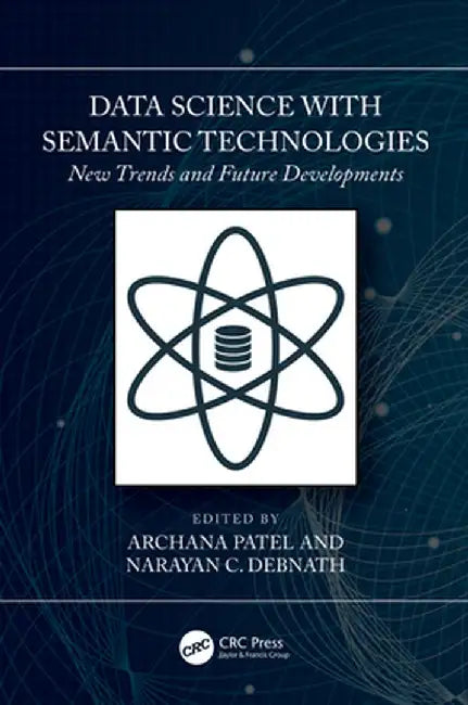 Data Science with Semantic Technologies: New Trends and Future Developments by Archana Patel