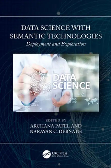 Data Science with Semantic Technologies: Deployment and Exploration by Archana Patel
