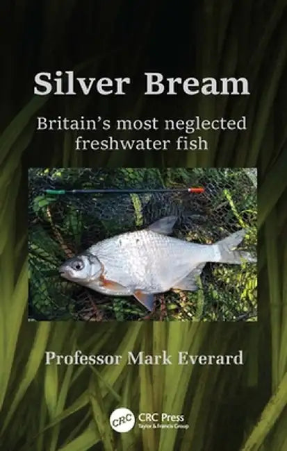 Silver Bream: Britain's Most Neglected Freshwater Fish by Mark Everard