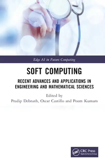 Soft Computing: Recent Advances and Applications in Engineering and Mathematical Sciences by Pradip Debnath