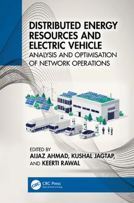 Distributed Energy Resources and Electric Vehicle: Analysis and Optimisation of Network Operations by Aijaz Ahmad