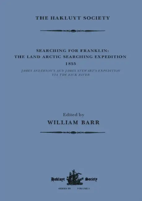 Searching for Franklin / the Land Arctic Searching Expedition 1855 / James Anderson's and James Stewart's Expedition via the Black River by William Barr