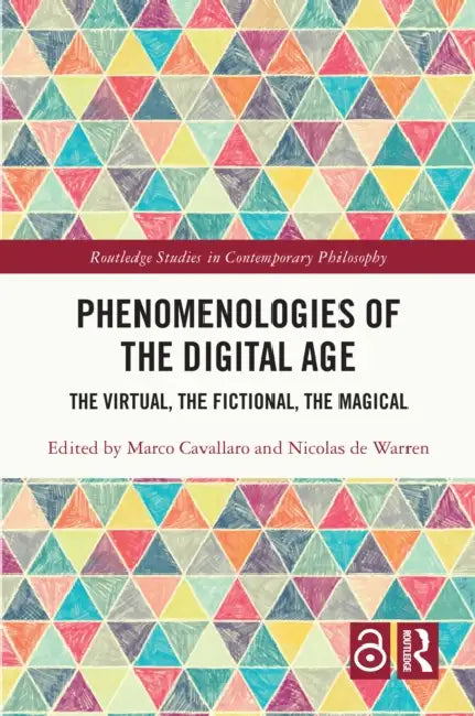 Phenomenologies of the Digital Age: The Virtual, the Fictional, the Magical by Marco Cavallaro, Nicolas de Warren