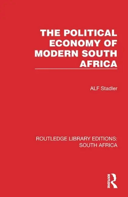 The Political Economy of Modern South Africa by Alf Stadler