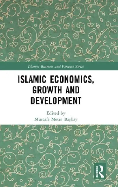 Islamic Economics, Growth and Development by Mustafa Metin Başbay