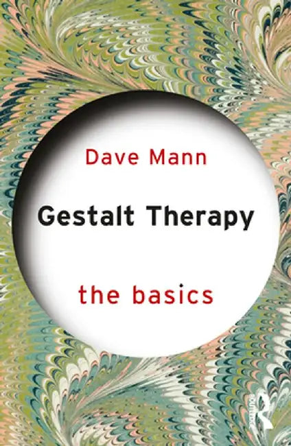 Gestalt Therapy: The Basics by Dave Mann