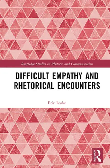 Difficult Empathy and Rhetorical Encounters by Eric Leake