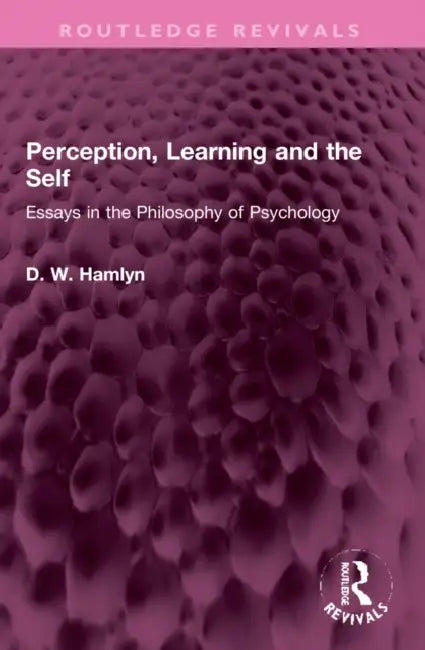 Perception, Learning and the Self: Essays in the Philosophy of Psychology by D. W. Hamlyn