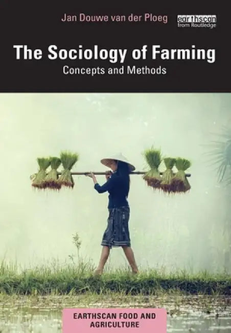 The Sociology of Farming: Concepts and Methods by van der Ploeg