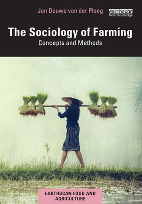 The Sociology of Farming: Concepts and Methods by van der Ploeg