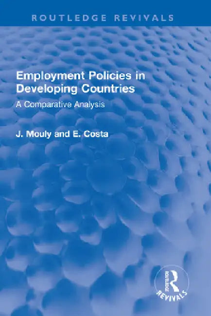 Employment Policies in Developing Countries: A Comparative Analysis by J. Mouly
