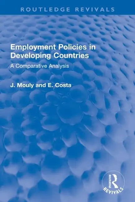 Employment Policies in Developing Countries: A Comparative Analysis by J. Mouly
