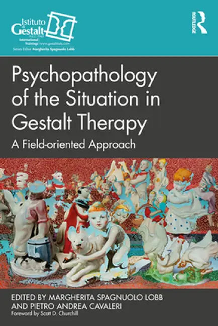 Psychopathology of the Situation in Gestalt Therapy: A Field-Oriented Approach by Margherit Spagnuolo Lobb