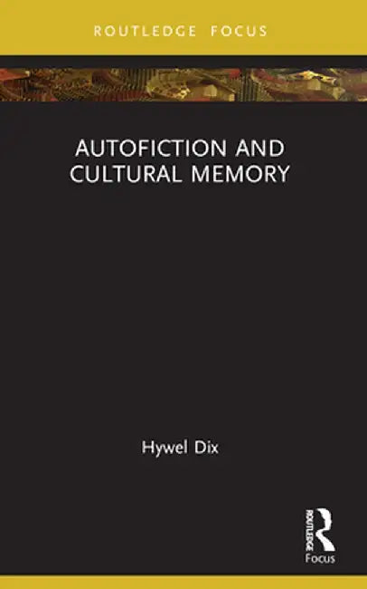 Autofiction and Cultural Memory by Hywel Dix