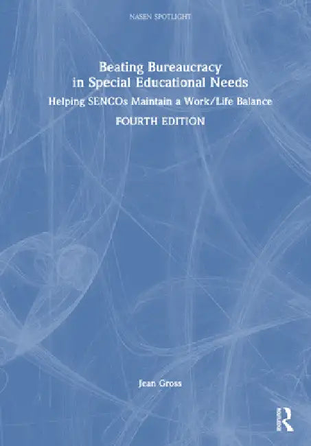 Beating Bureaucracy in Special Educational Needs: Helping Sencos Maintain a Work/Life Balance by Jean Gross