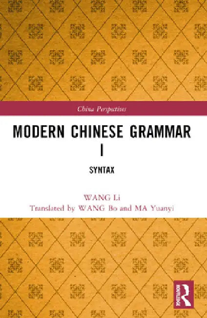 Modern Chinese Grammar I: Syntax by Wang Li