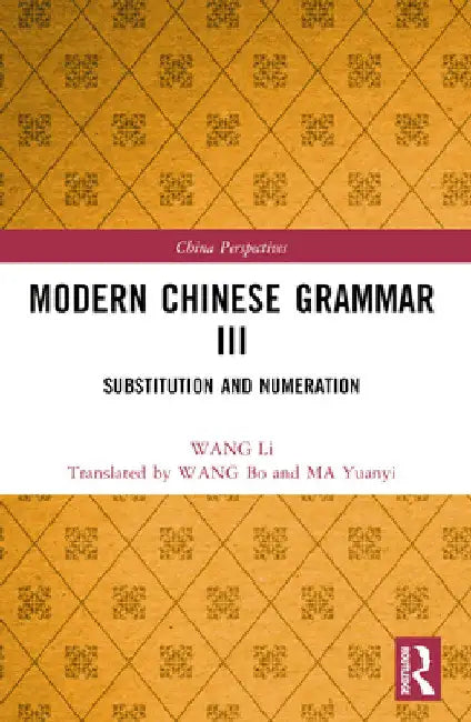 Modern Chinese Grammar III: Substitution and Numeration by Wang Li