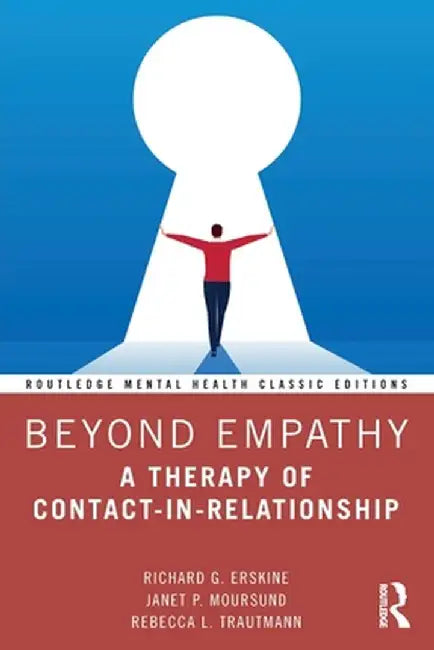Beyond Empathy: A Therapy of Contact-In-Relationship by Richard G. Erskine