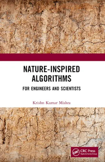 Nature-Inspired Algorithms: For Engineers and Scientists by Krishn Kumar Mishra