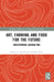 Art, Farming and Food for the Future: Transforming Agriculture by Barbara L. Benish
