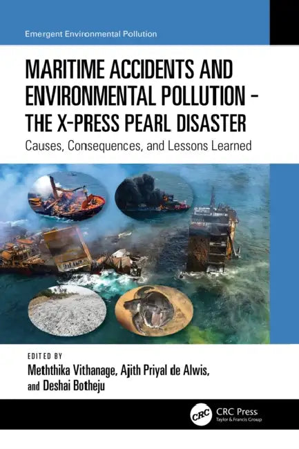 Maritime Accidents and Environmental Pollution - The X-Press Pearl Disaster: Causes, Consequences, and Lessons Learned by Meththika Vithanage, Ajith Priyal de Alwis, Deshai Botheju