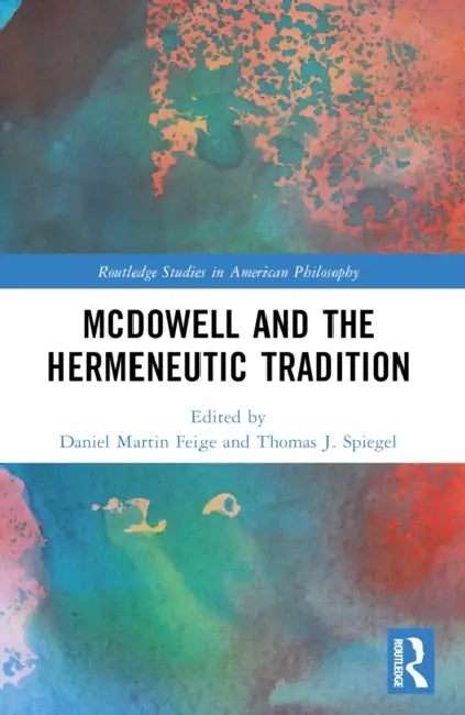 McDowell and the Hermeneutic Tradition by Daniel Martin Feige