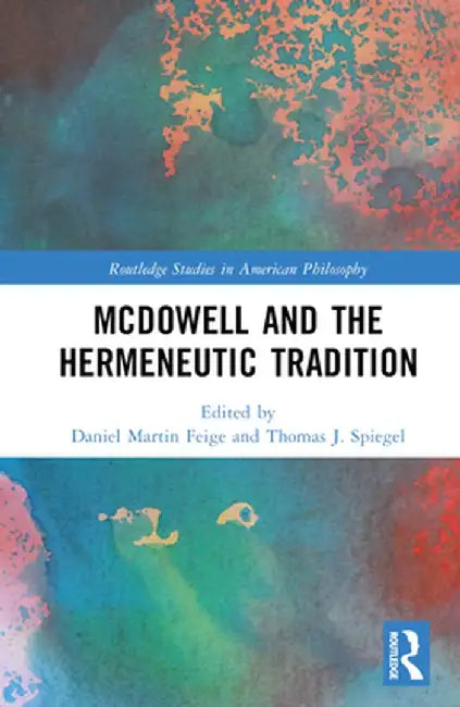 McDowell and the Hermeneutic Tradition by Daniel Martin Feige