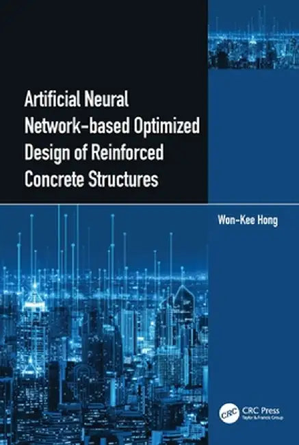 Artificial Neural Network-Based Optimized Design of Reinforced Concrete Structures by Won-Kee Hong