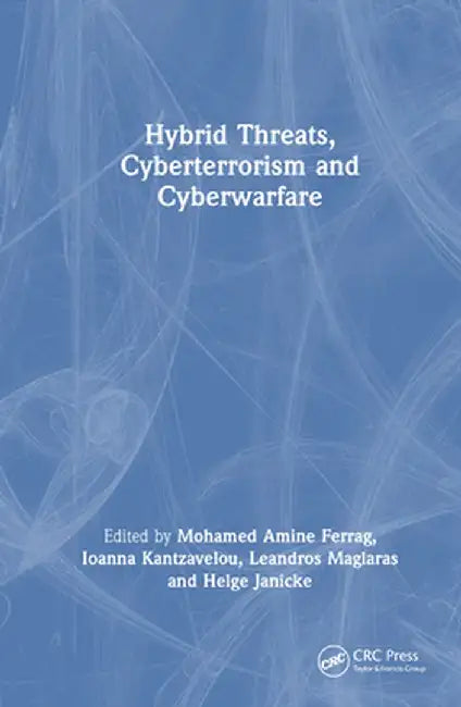 Hybrid Threats, Cyberterrorism and Cyberwarfare by Mohamed Amine Ferrag