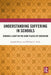 Understanding Suffering in Schools: Shining a Light on the Dark Places of Education by Joseph Polizzi