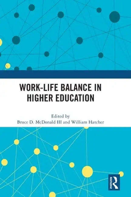 Work-Life Balance in Higher Education by Bruce D. McDonald III