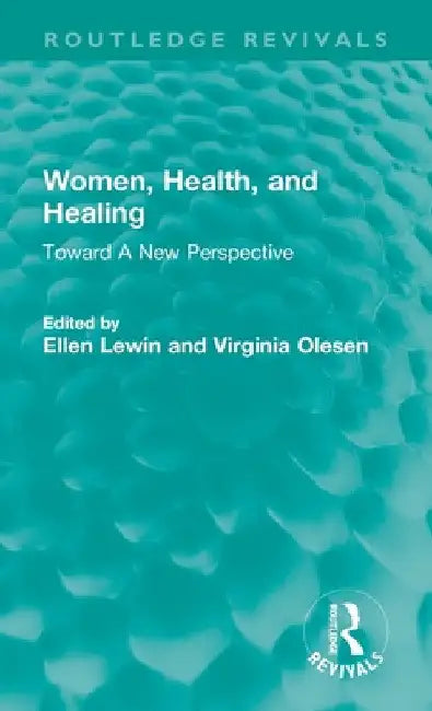Women, Health, and Healing: Toward A New Perspective by Ellen Lewin