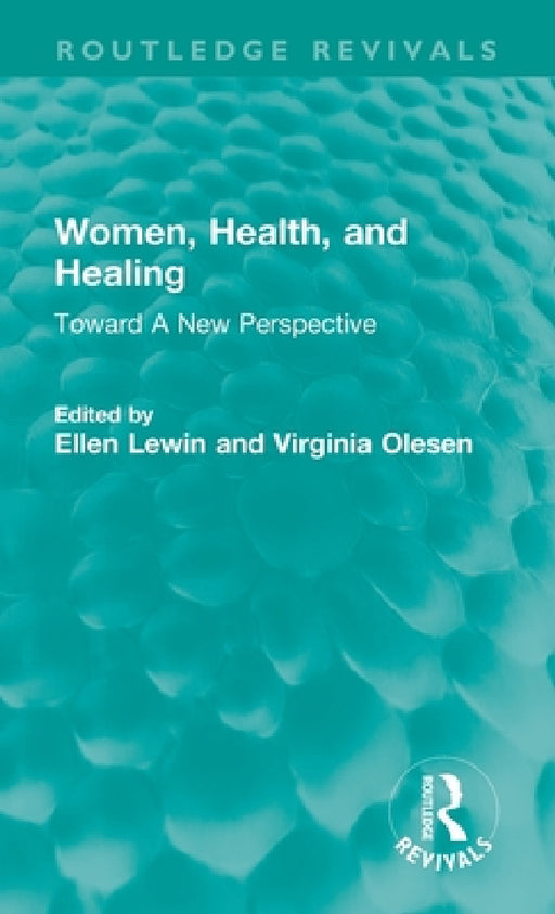 Women, Health, and Healing: Toward A New Perspective by Ellen Lewin, Virginia Olesen