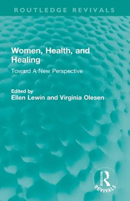 Women, Health, and Healing: Toward a New Perspective by Ellen Lewin