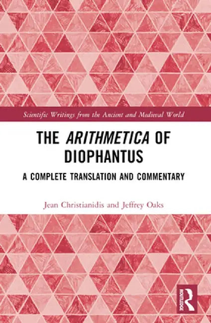 The Arithmetica of Diophantus: A Complete Translation and Commentary by Jean Christianidis
