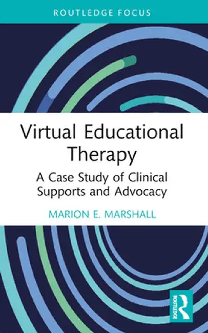 Virtual Educational Therapy: A Case Study of Clinical Supports and Advocacy by Marion E. Marshall