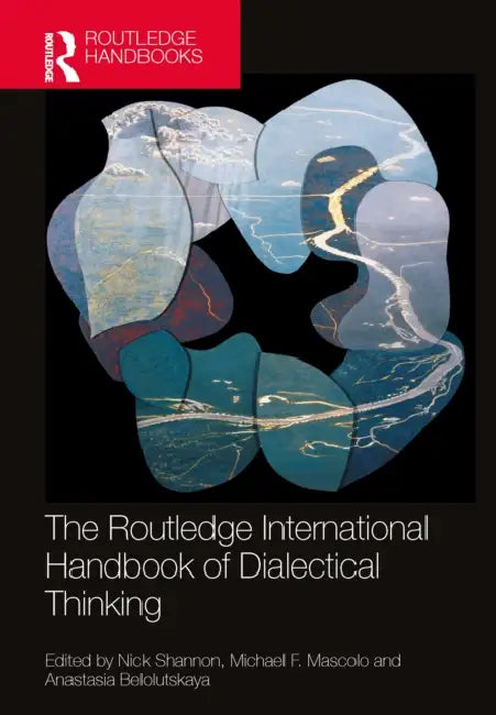 The Routledge International Handbook of Dialectical Thinking by Nick Shannon