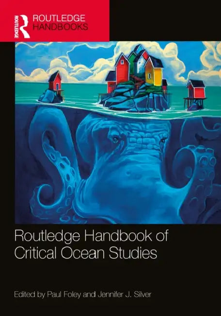 Routledge Handbook of Critical Ocean Studies by Paul Foley, Jennifer J. Silver