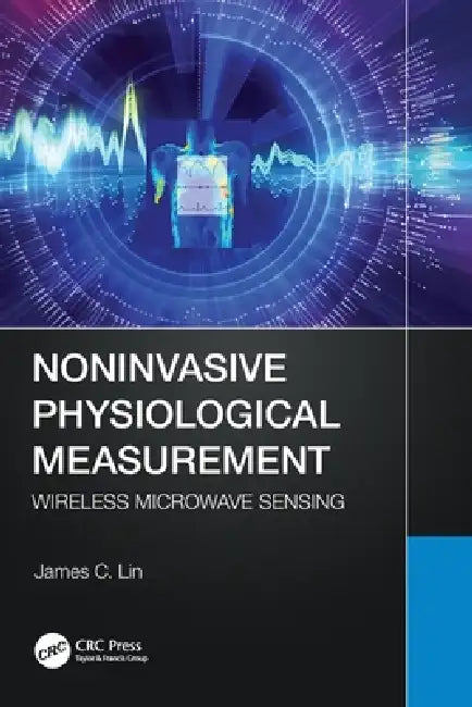Noninvasive Physiological Measurement: Wireless Microwave Sensing by James C. Lin