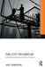The City on Display: Architecture Festivals and the Urban Commons by Robinson, Joel