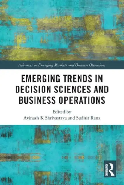 Emerging Trends in Decision Sciences and Business Operations by Avinash K. Shrivastava