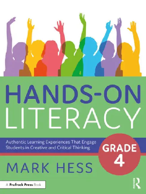 Hands-On Literacy, Grade 4: Authentic Learning Experiences That Engage Students in Creative and Critical Thinking by Mark Hess