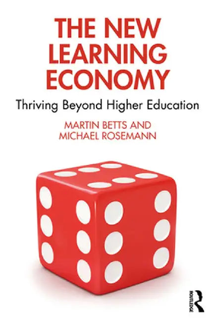 The New Learning Economy: Thriving Beyond Higher Education by Martin Betts