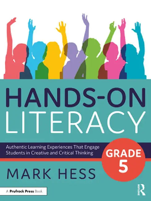 Hands-On Literacy, Grade 5: Authentic Learning Experiences That Engage Students in Creative and Critical Thinking by Mark Hess