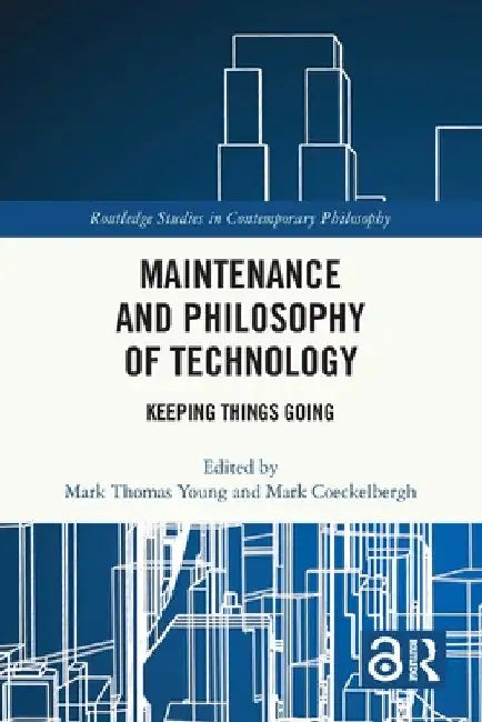 Maintenance and Philosophy of Technology: Keeping Things Going by Mark Thomas Young