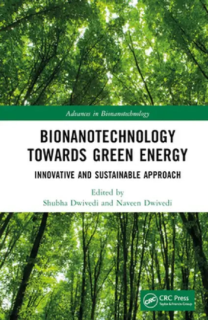 Bionanotechnology Towards Green Energy: Innovative and Sustainable Approach by Shubha Dwivedi