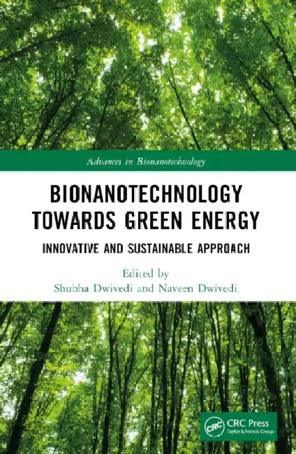 Bionanotechnology Towards Green Energy: Innovative and Sustainable Approach by Shubha Dwivedi