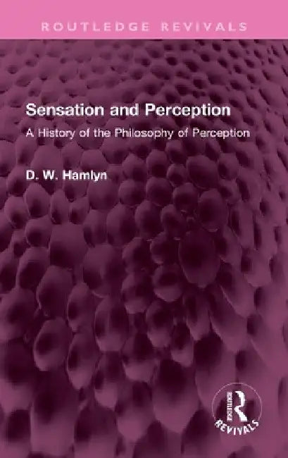 Sensation and Perception: A History of the Philosophy of Perception by D. W. Hamlyn